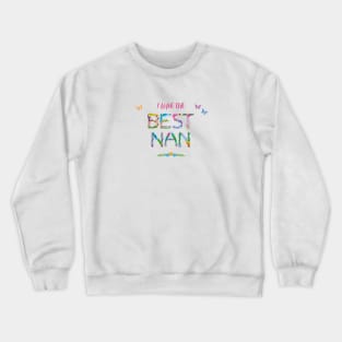 I have the best nan - tropical wordart Crewneck Sweatshirt